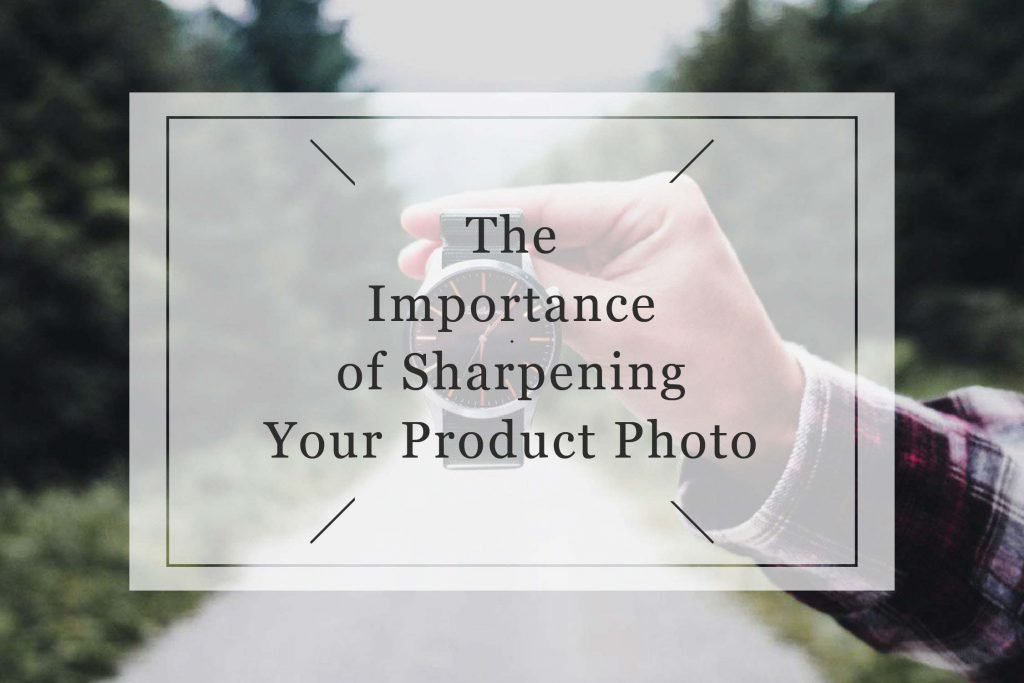 Are Sharpening Image Photo for Product is Important?